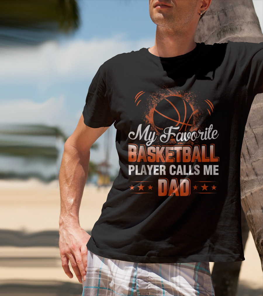 My Favorite Basketball Player Calls Me Dad T-Shirt