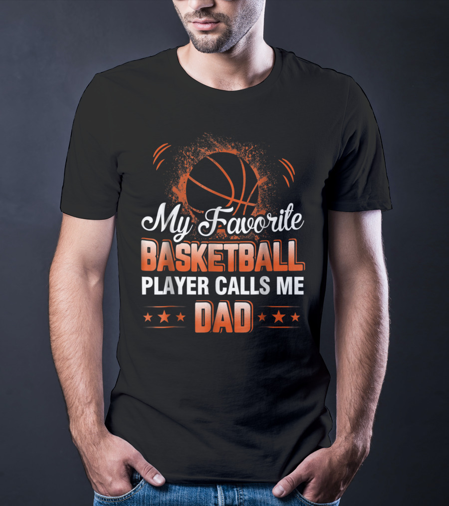 My Favorite Basketball Player Calls Me Dad T-Shirt