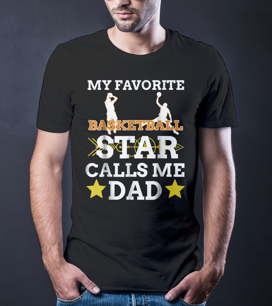 My Favorite Basketball Star Calls Me Dad T-Shirt