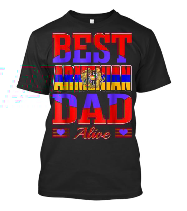Best Armenian Dad Alive Flag And Heart T-Shirt