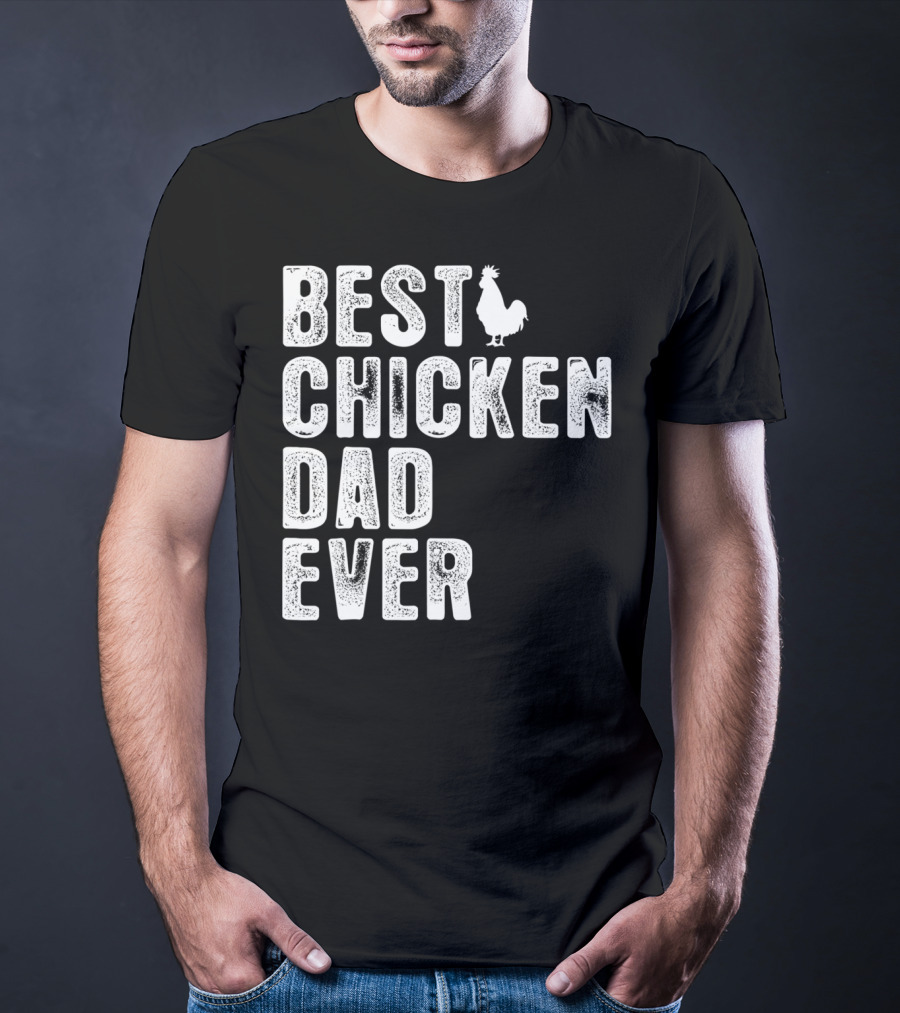 BEST CHICKEN DAD EVER Rooster T-Shirt