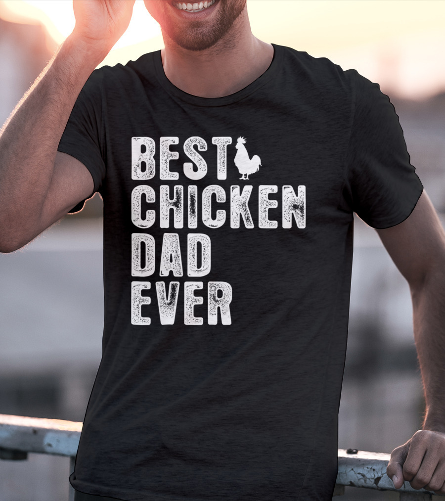 BEST CHICKEN DAD EVER Rooster T-Shirt