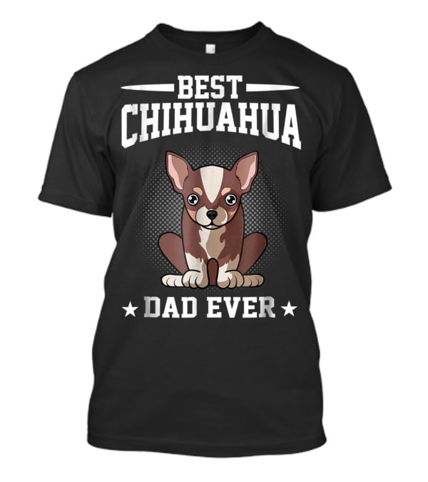 Best Chihuahua Dad Ever T-Shirt