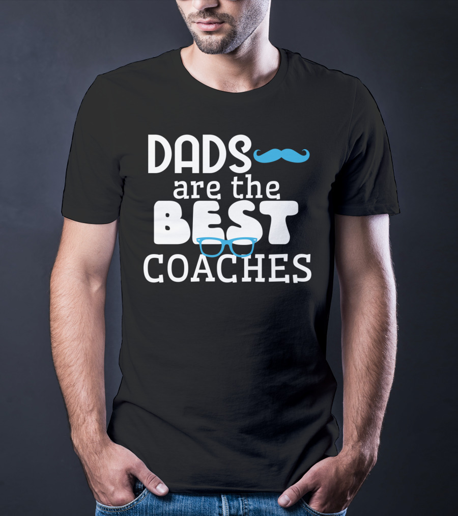 Dads Are The Best Coaches Mustache And Glasses T-Shirt