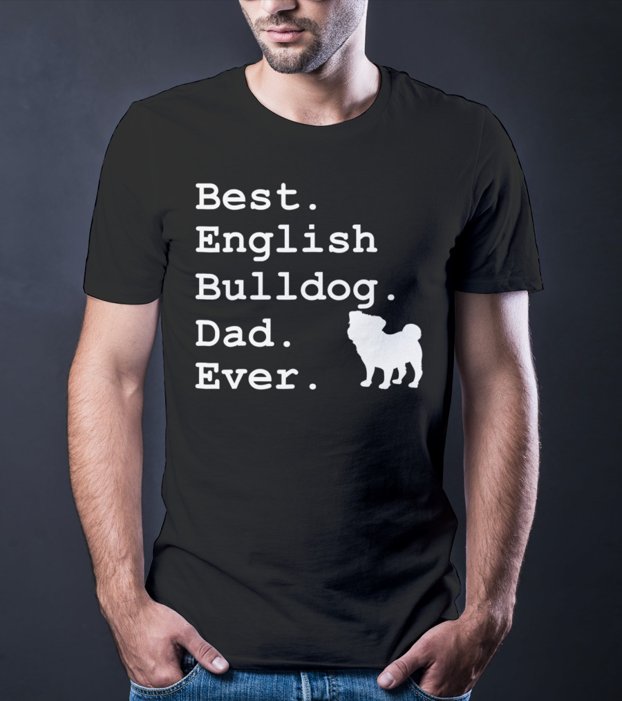Best English Bulldog Dad Ever Dog Lovers T-Shirt