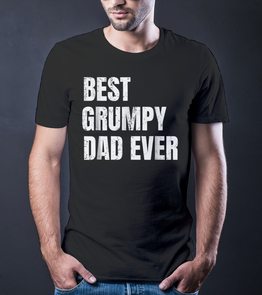 Best Grumpy Dad Ever T-Shirt