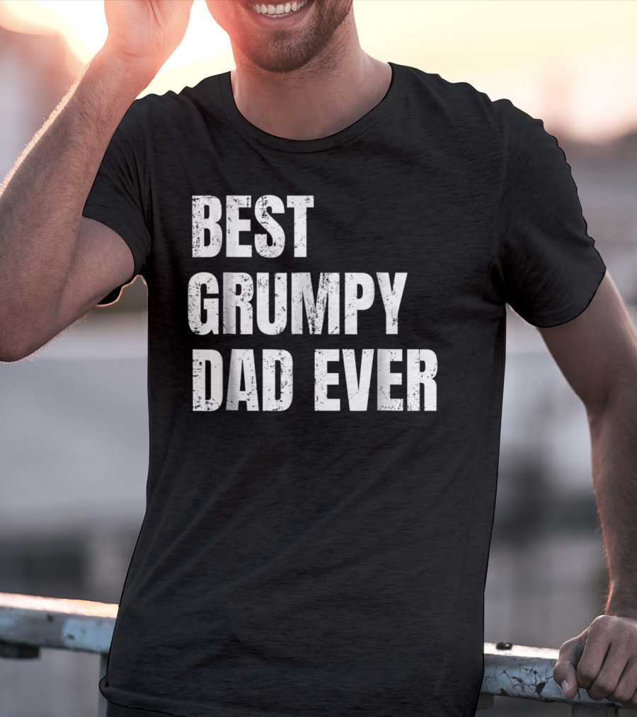 Best Grumpy Dad Ever T-Shirt