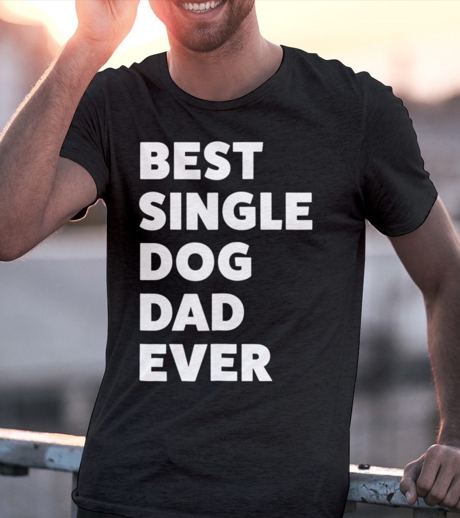 Best Single Dog Dad Ever Funny Sarcastic Men90 T-Shirt