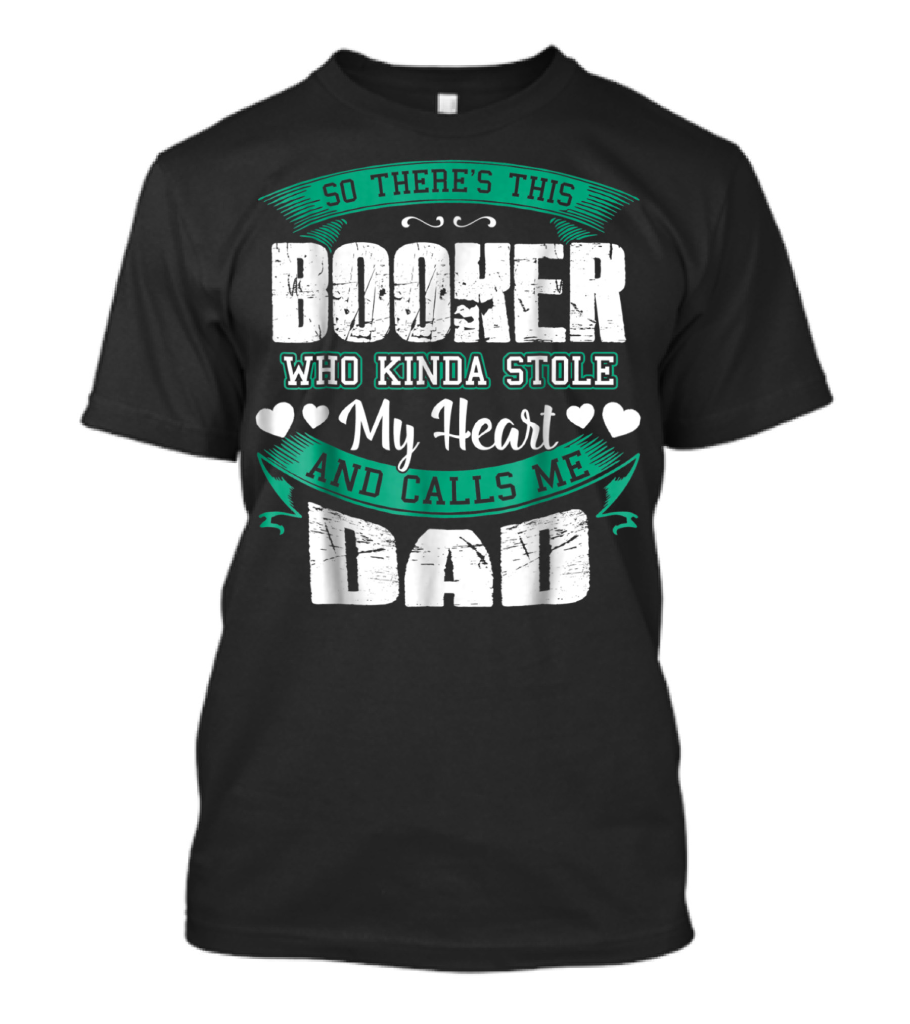 So There's This Booker Who Kinda Stole My Heart And Calls Me Dad T-Shirt