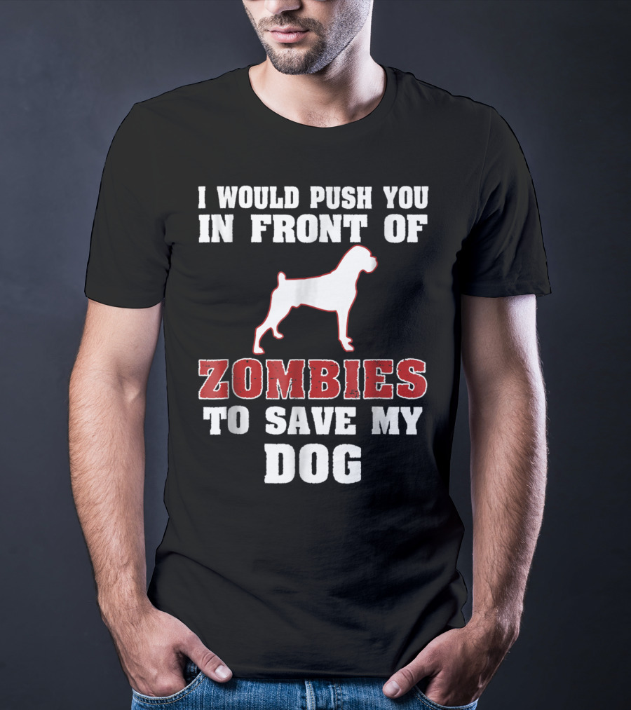 I Would Push You In Front Of Zombies To Save My Dog Boxer Halloween Tee42 T-Shirt