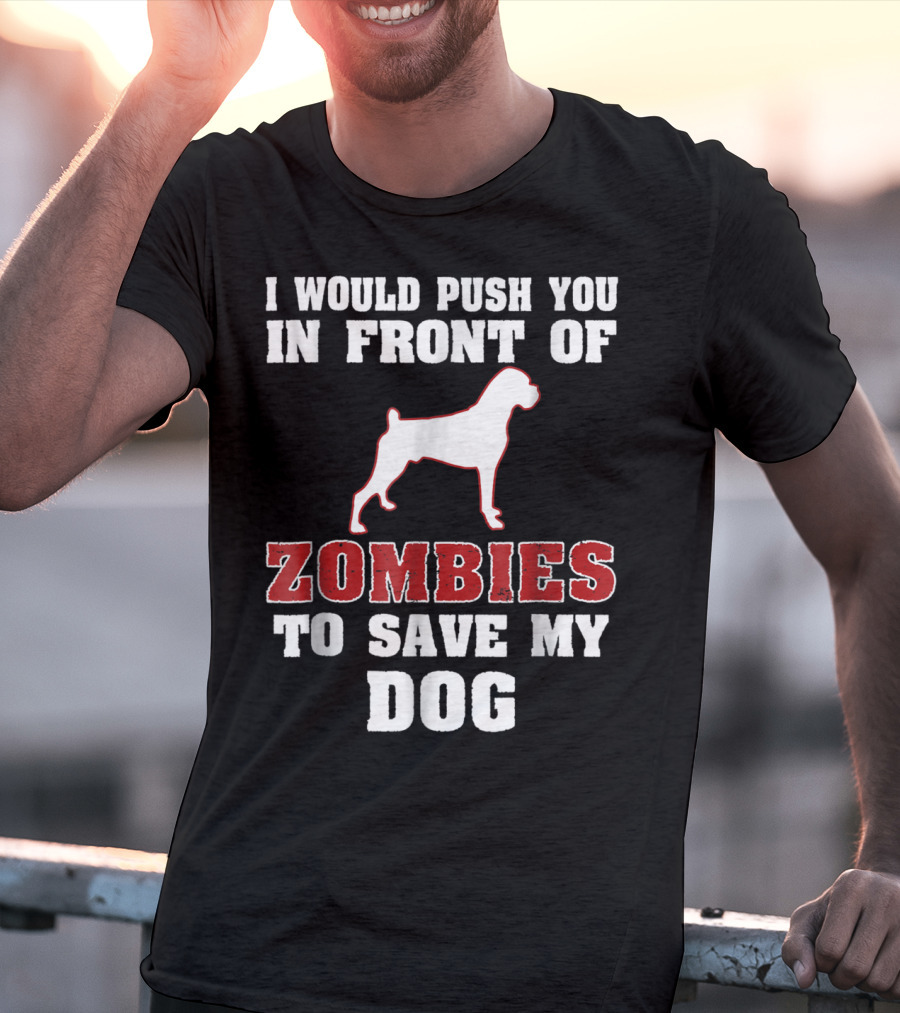I Would Push You In Front Of Zombies To Save My Dog Boxer Halloween Tee42 T-Shirt