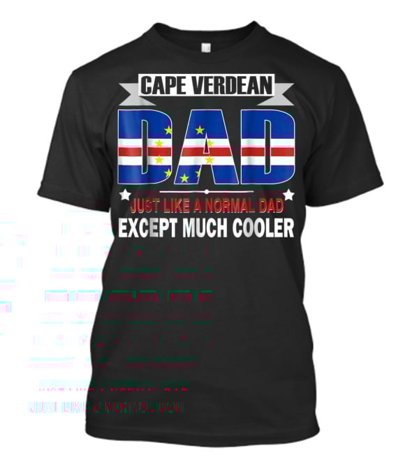 Cape Verdean Dad Just Like A Normal Dad Except Much Cooler Flag80 T-Shirt