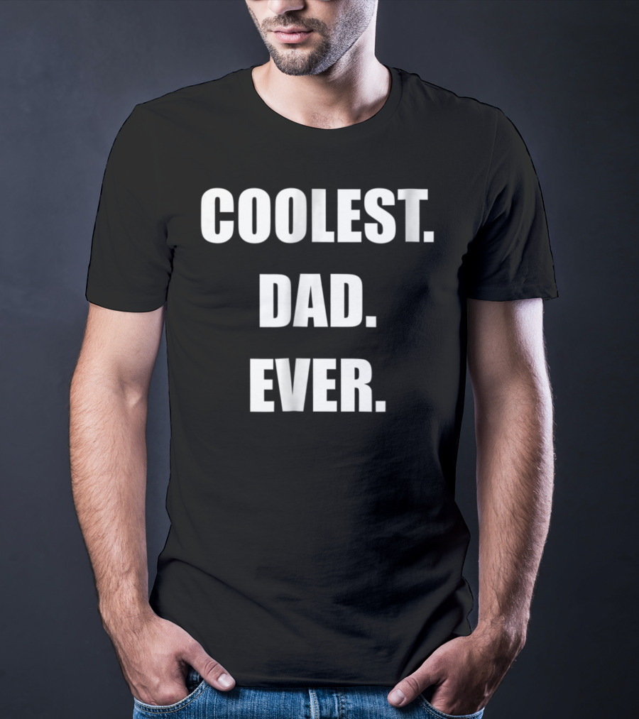 Coolest Dad Ever Family Humor T-Shirt