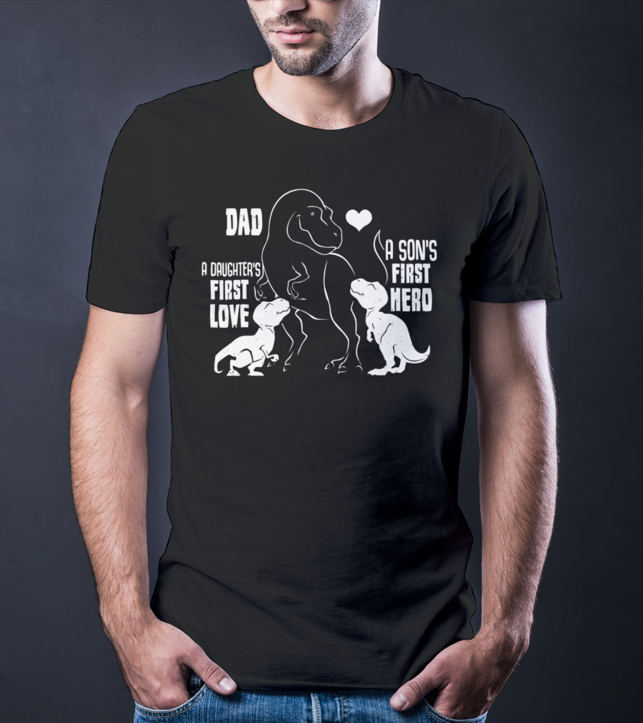 Dad A Son's First Hero A Daughter's First Love Dinosaur 56 T-Shirt
