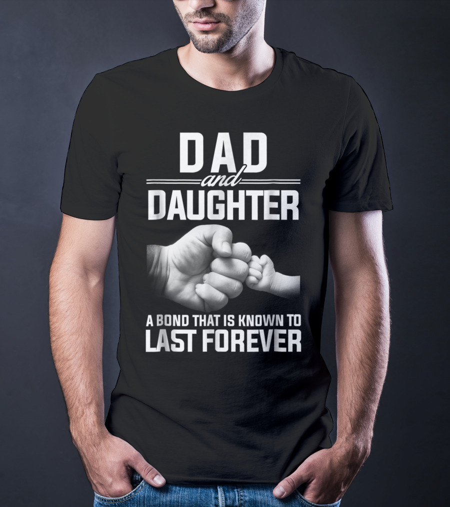 Dad And Daughter A Bond That Is Known To Last Forever T-Shirt