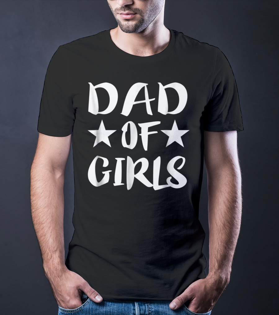 Dad Of Girls Father Daddy Parent Stars T-Shirt