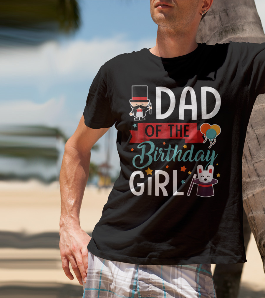 Dad Of The Birthday Girl Circus Theme With Magician And Rabbit T-Shirt