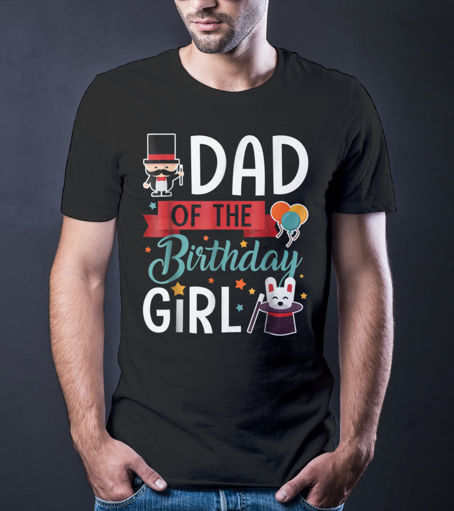 Dad Of The Birthday Girl Circus Theme With Magician And Rabbit T-Shirt