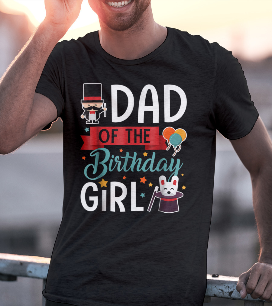 Dad Of The Birthday Girl Circus Theme With Magician And Rabbit T-Shirt