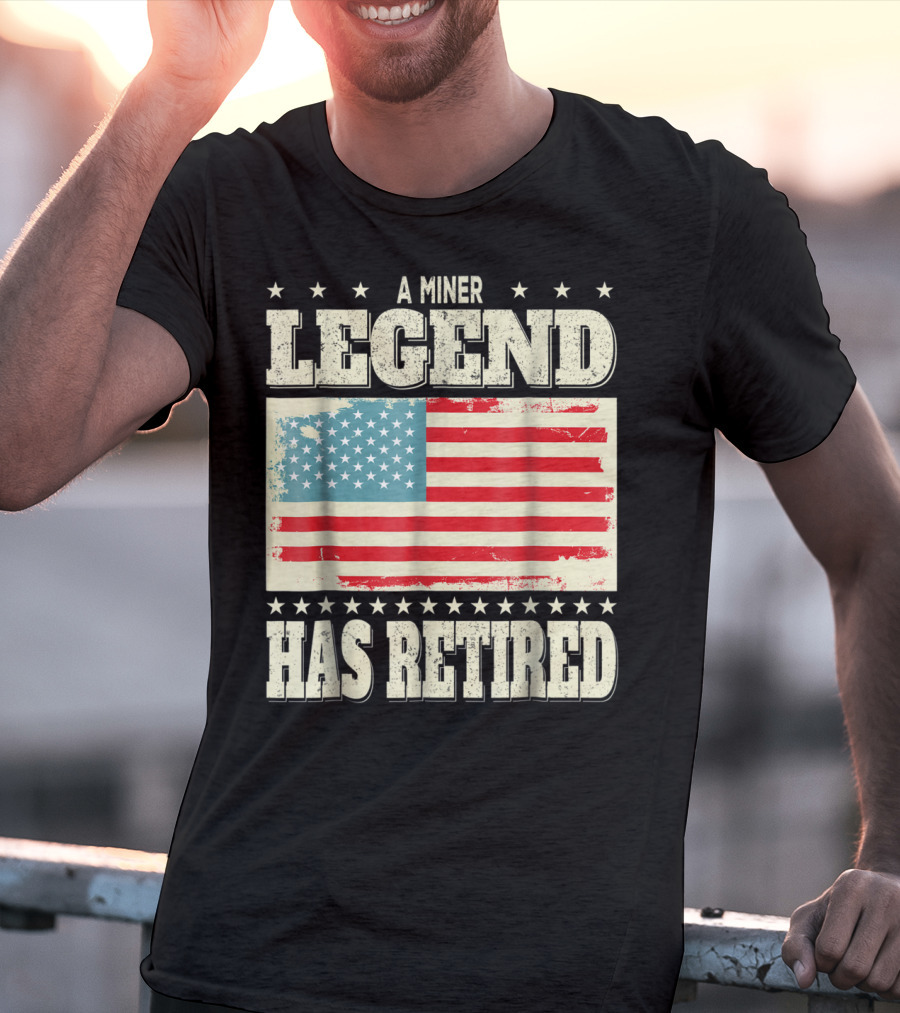 A Miner Legend Has Retired American Flag Retirement Dad Grandpa T-Shirt