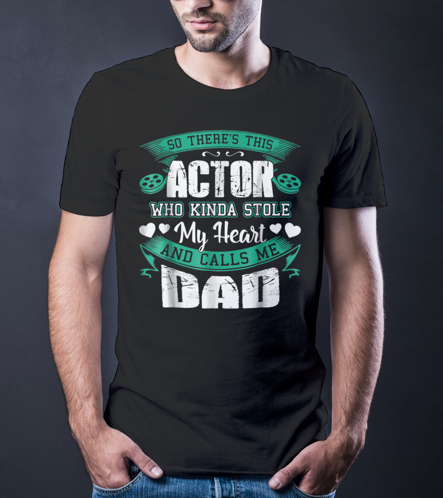 So There's This Actor Who Kinda Stole My Heart And Calls Me Dad T-Shirt