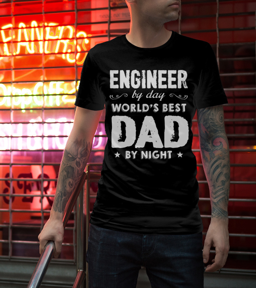 Engineer By Day World's Best Dad By Night T-Shirt