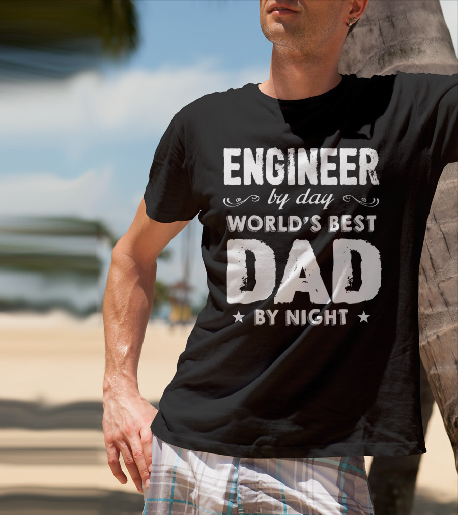 Engineer By Day World's Best Dad By Night T-Shirt