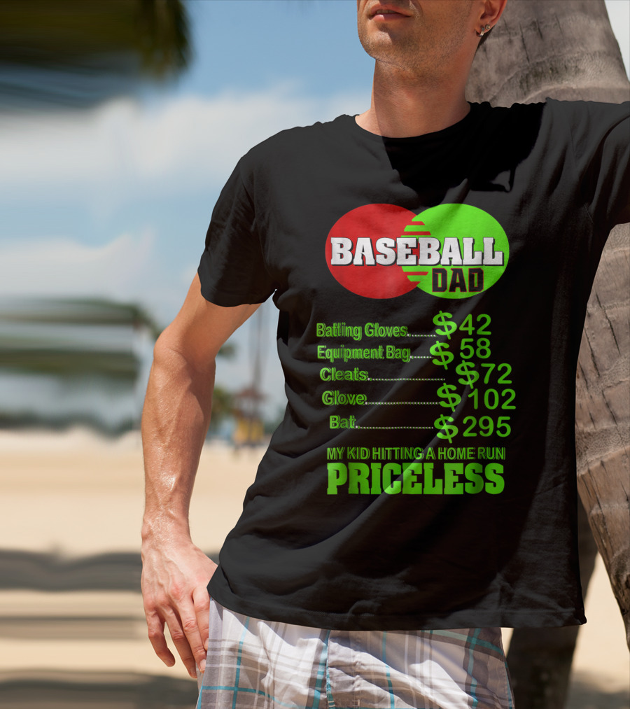 Baseball Dad Batting Gloves Equipment Bag Cleats Glove Bat My Kid Hitting A Home Run Priceless T-Shirt