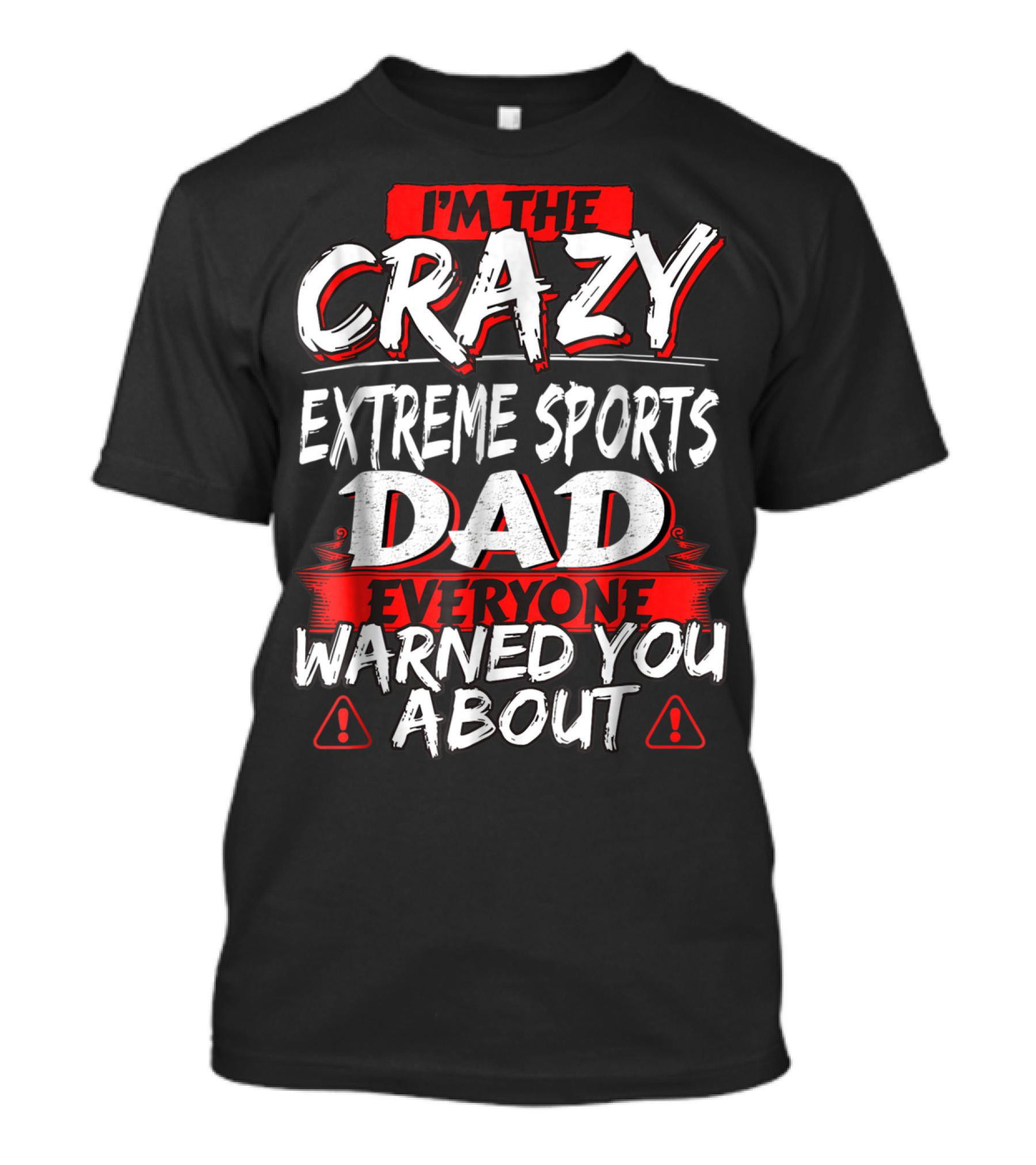 I'm The Crazy Extreme Sports Dad Everyone Warned You About T-Shirt