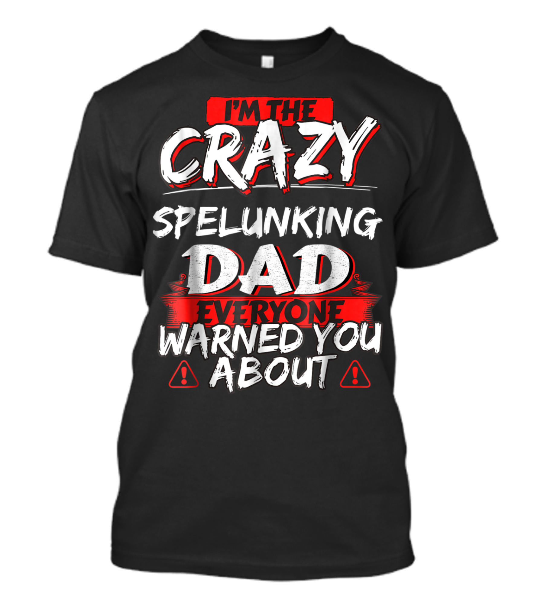 I'm The Crazy Spelunking Dad Everyone Warned You About T-Shirt