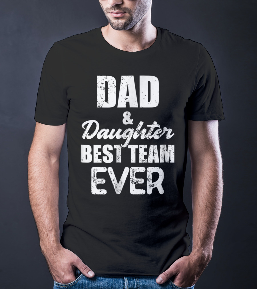 Dad And Daughter Best Team Ever85 T-Shirt