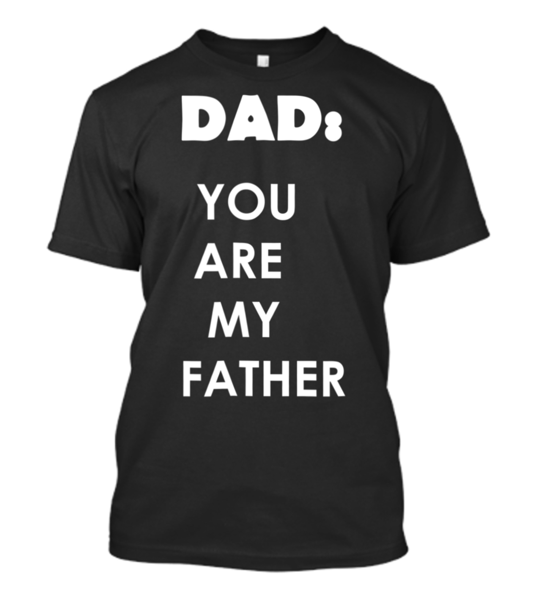 Dad You Are My Father Star Wars Parody Father's Day T-Shirt
