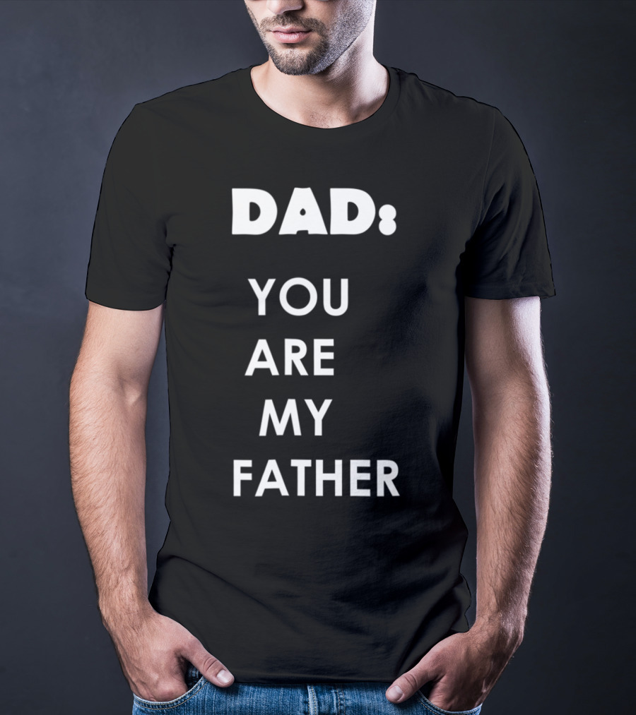 Dad You Are My Father Star Wars Parody Father's Day T-Shirt