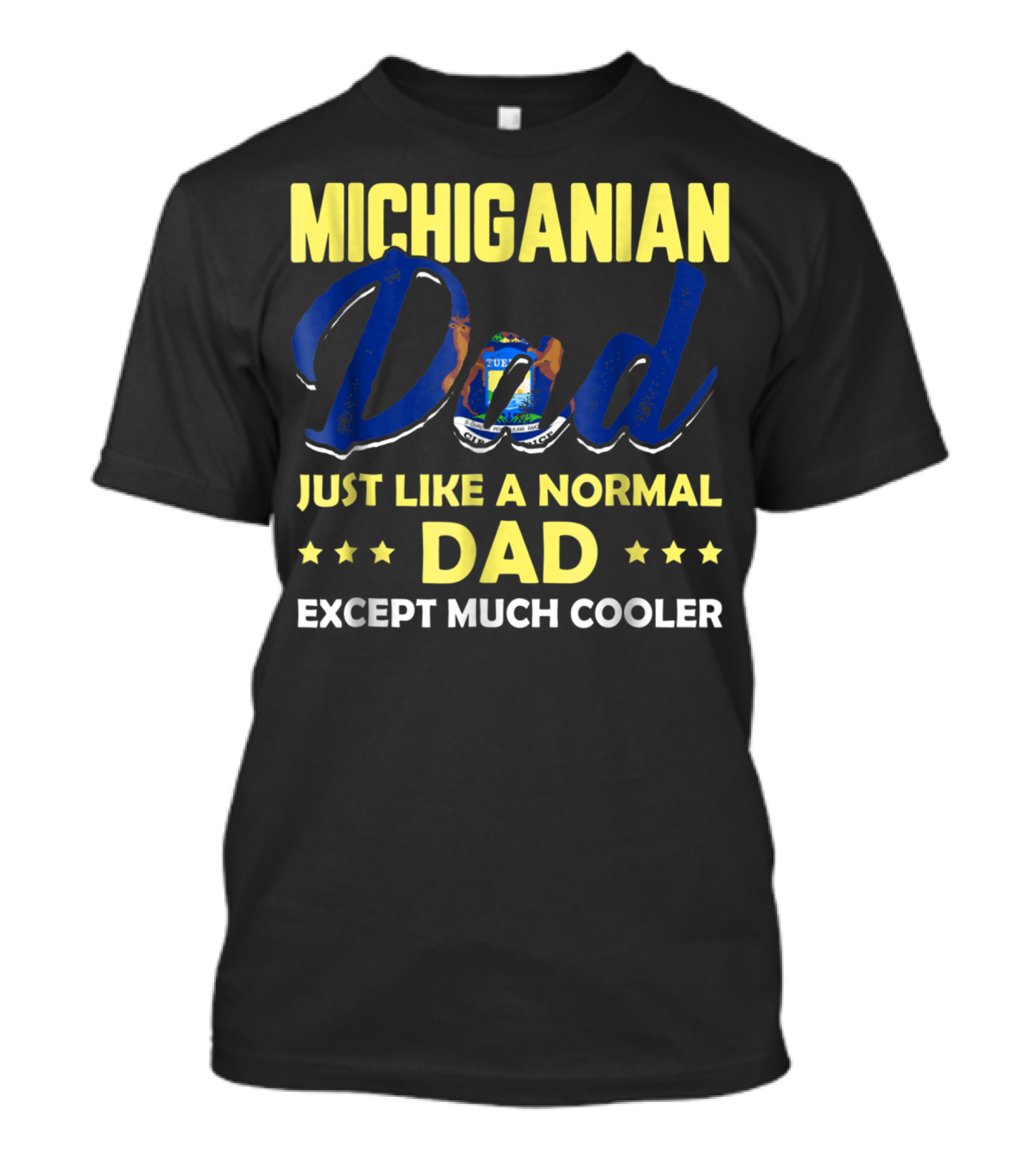 Michiganian Dad Just Like A Normal Dad Except Much Cooler T-Shirt