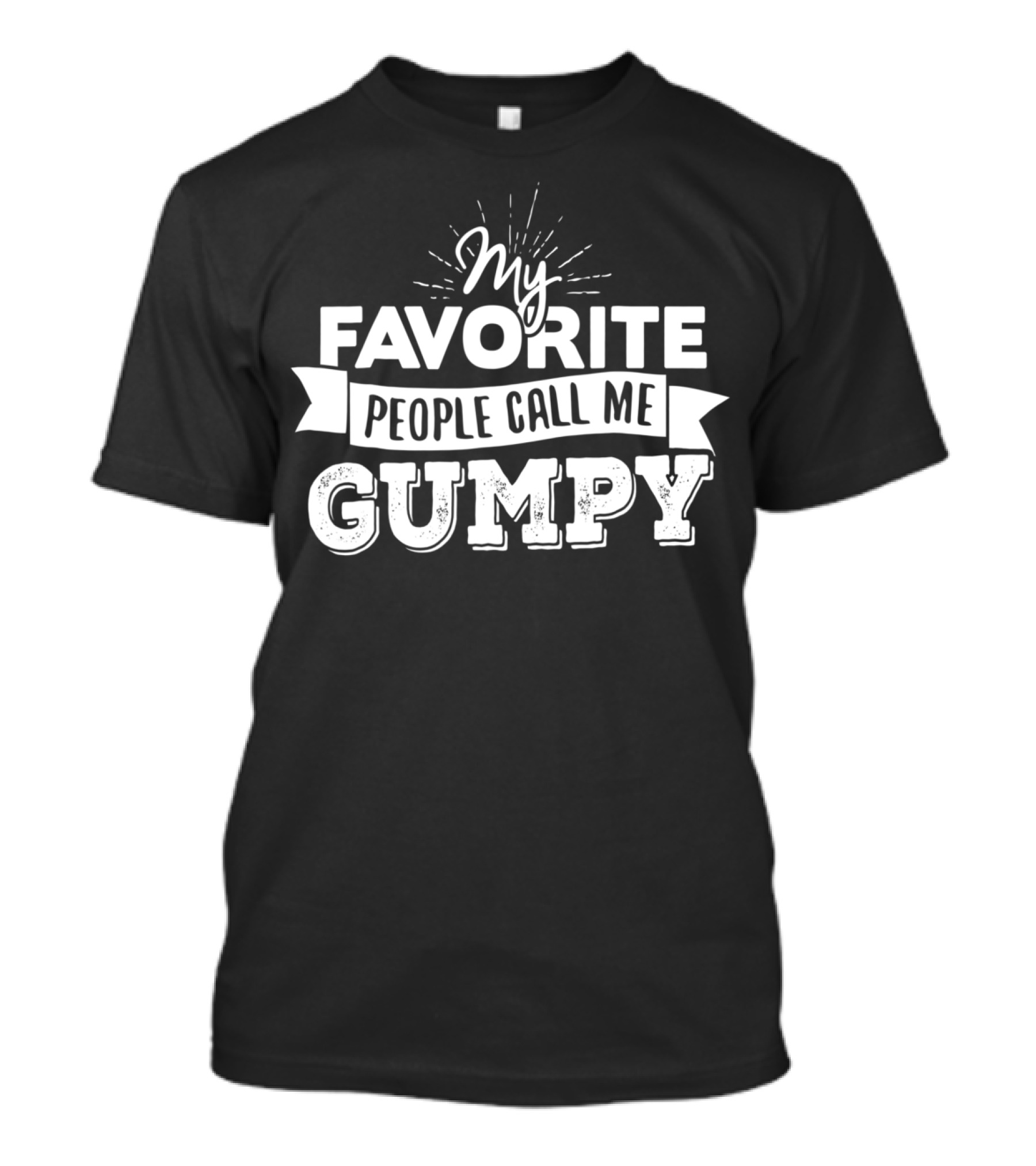My Favorite People Call Me Gumpy T-Shirt