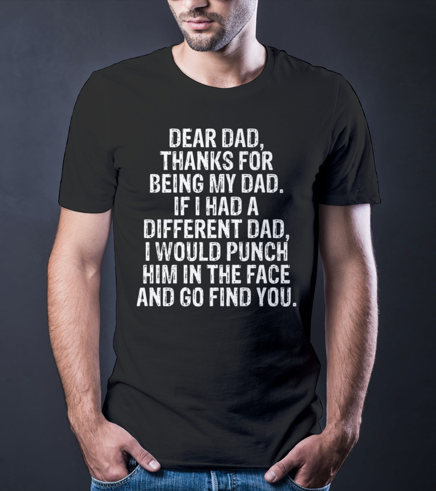 Dear Dad Thanks For Being My Dad Funny Sarcasm Punch Him Son Daughter79 T-Shirt