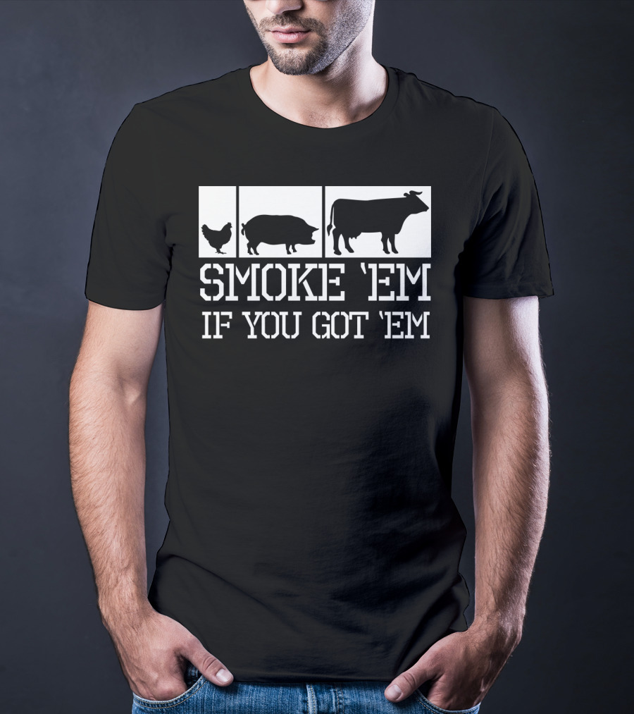 Smoke 'Em If You Got 'Em Funny BBQ Grill Grilling Father Dad Back Print75 T-Shirt