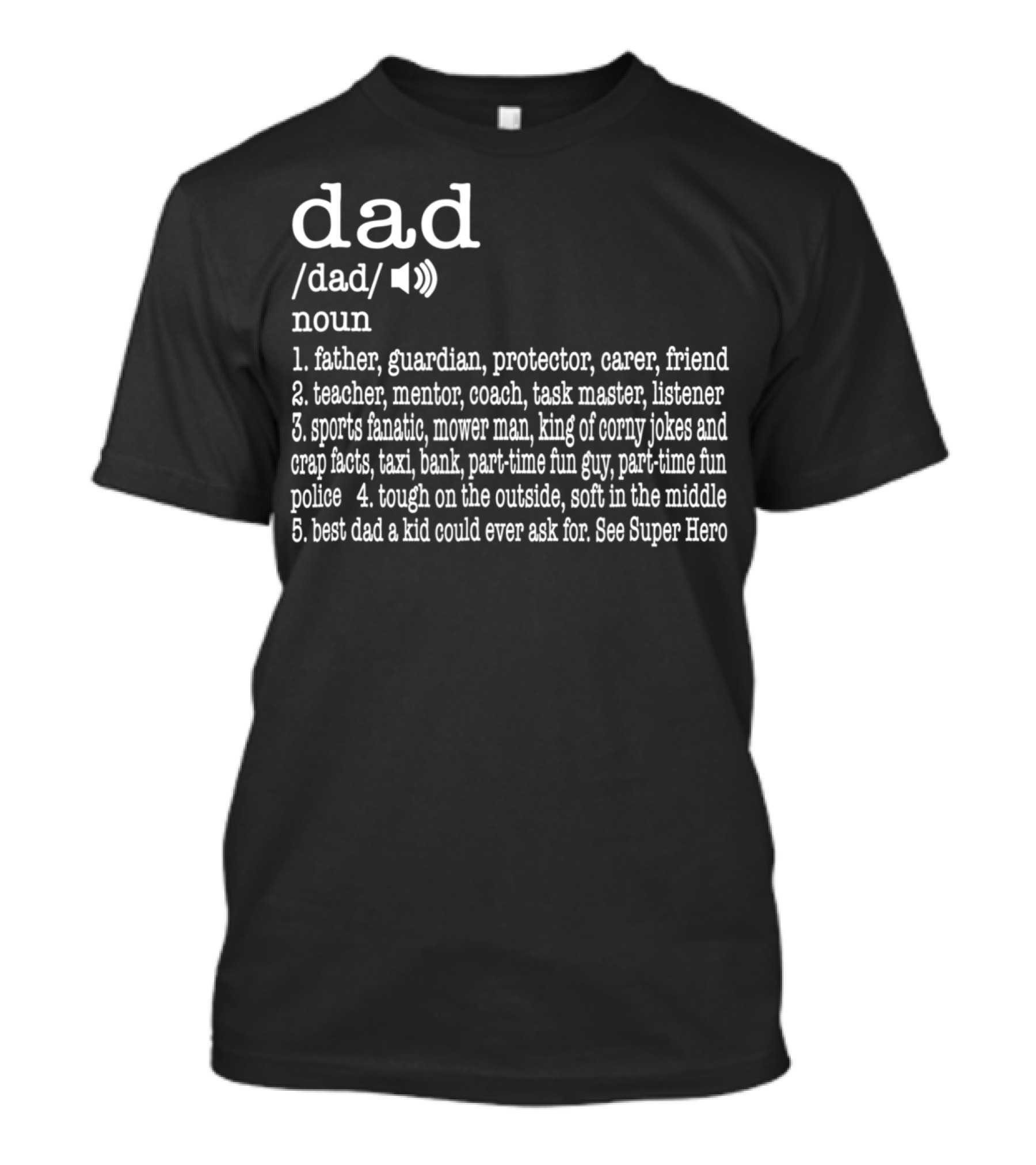 Dad Definition: Father Guardian Protector Friend Teacher Mentor Coach Listener Sports Fanatic Mower Man Taxi Tough Soft Super Hero T-Shirt