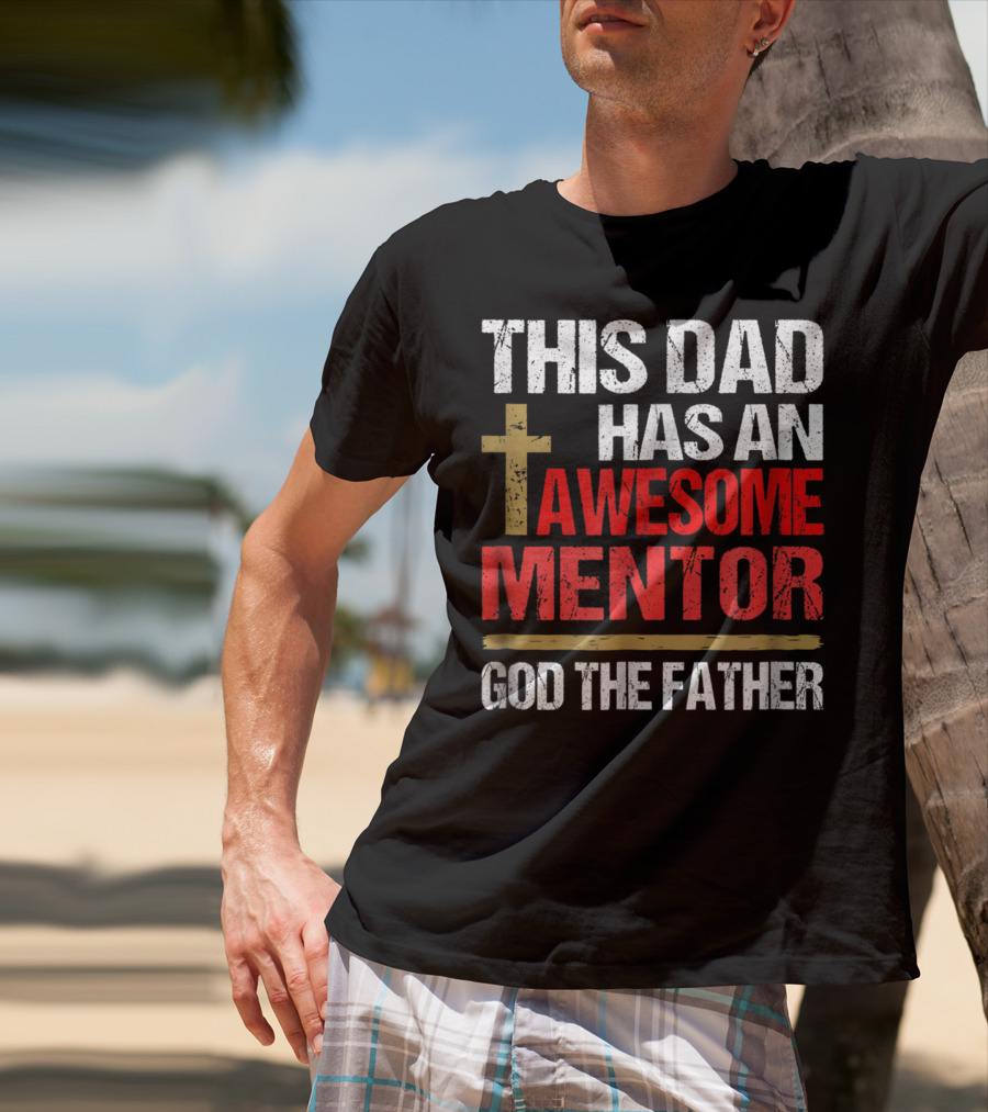 This Dad Has An Awesome Mentor God The Father T-Shirt