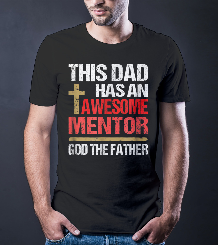 This Dad Has An Awesome Mentor God The Father T-Shirt