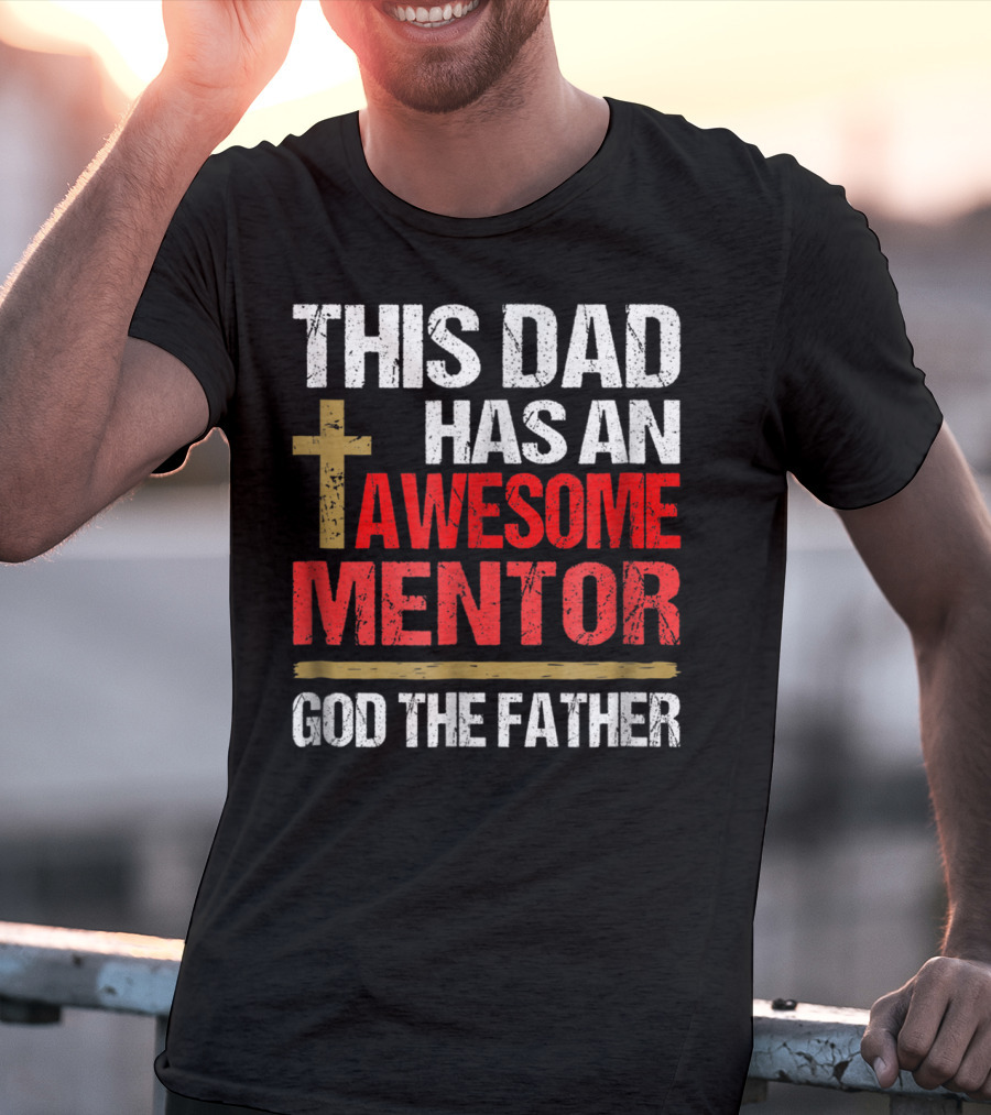 This Dad Has An Awesome Mentor God The Father T-Shirt