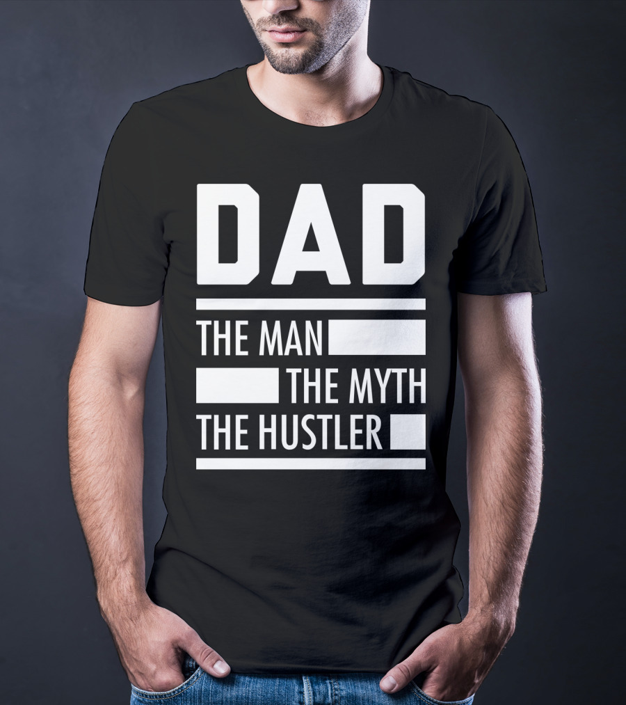 DAD THE MAN THE MYTH THE HUSTLER For Hustlers34 T-Shirt