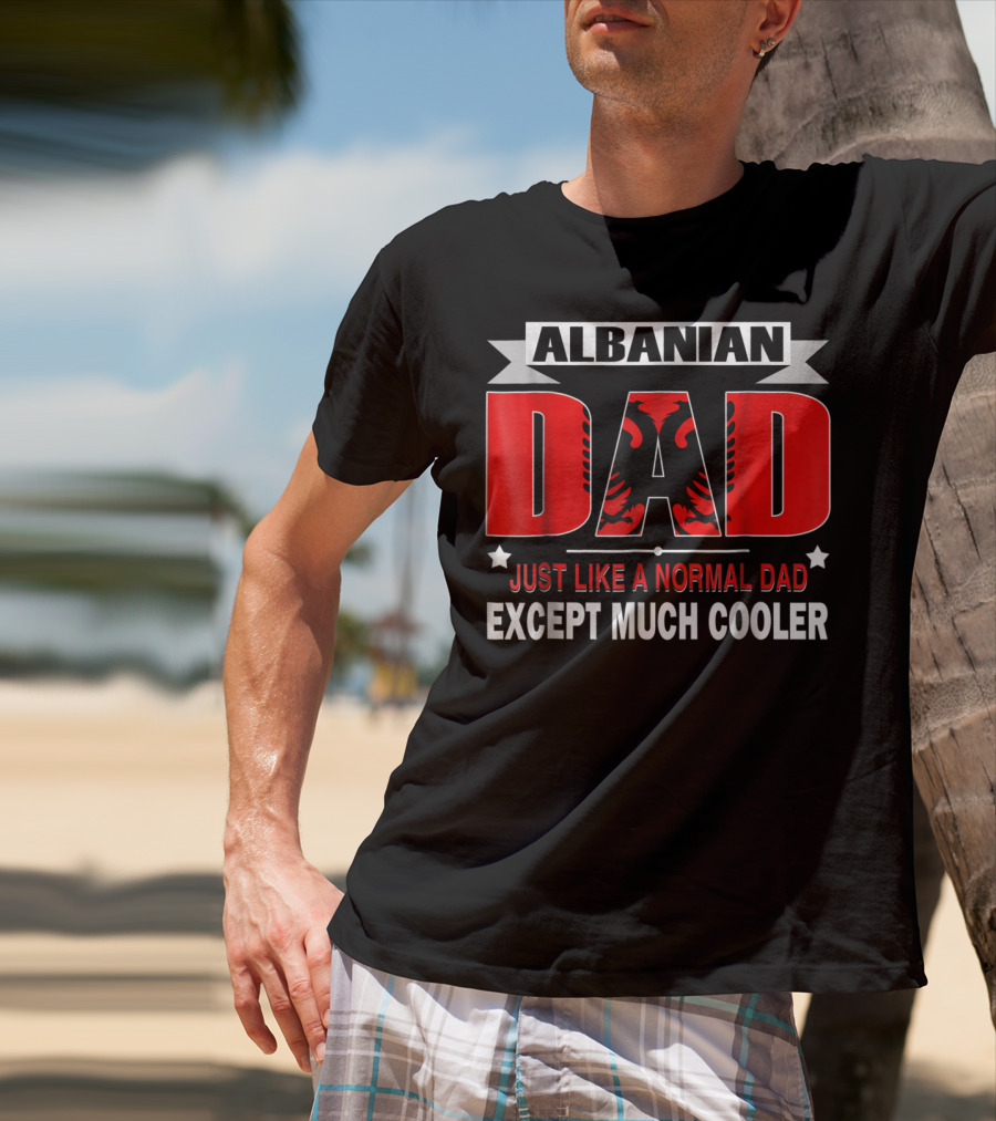 Albanian Dad Just Like A Normal Dad Except Much Cooler Flag53 T-Shirt