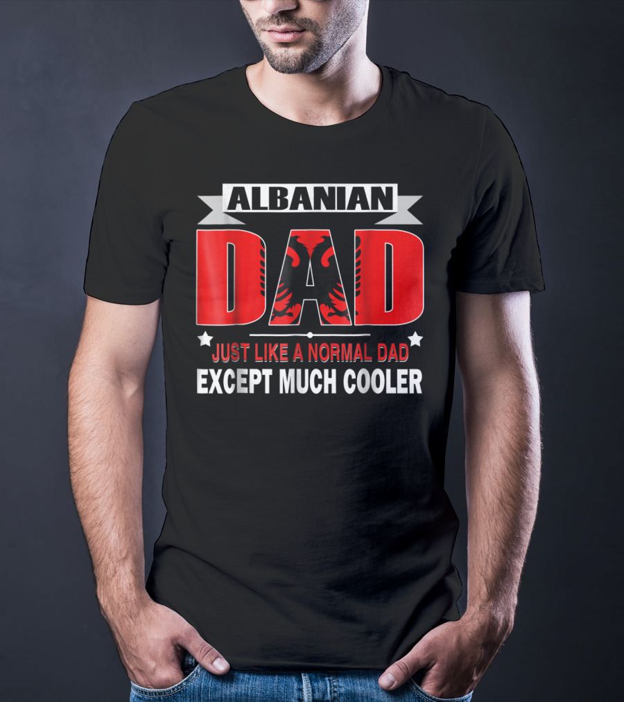 Albanian Dad Just Like A Normal Dad Except Much Cooler Flag53 T-Shirt