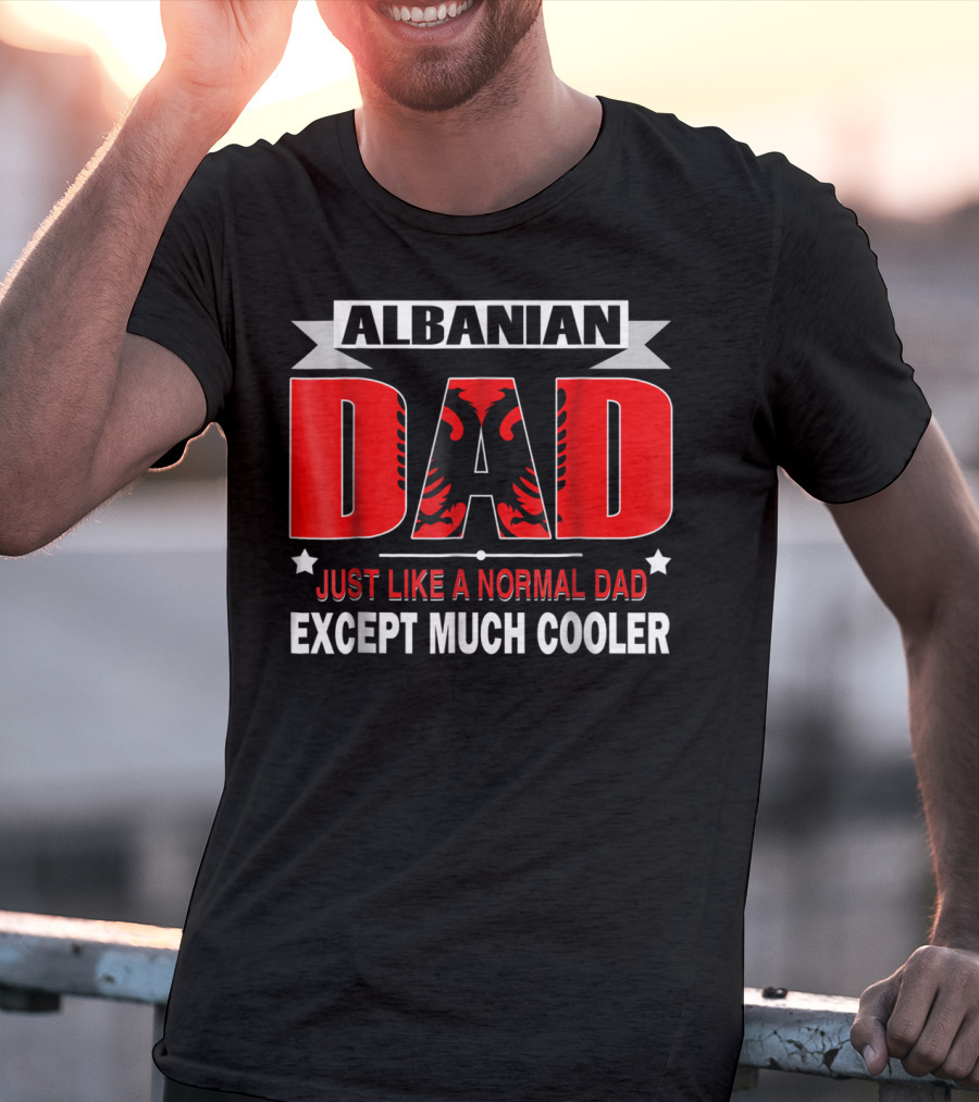 Albanian Dad Just Like A Normal Dad Except Much Cooler Flag53 T-Shirt