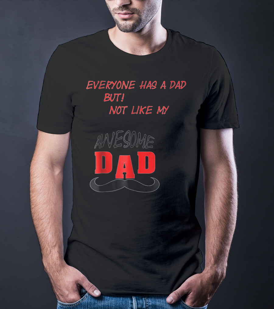 Everyone Has A Dad But Not Like My Awesome Dad T-Shirt