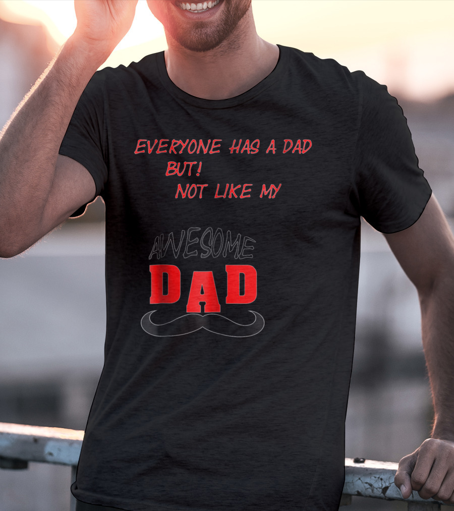 Everyone Has A Dad But Not Like My Awesome Dad T-Shirt