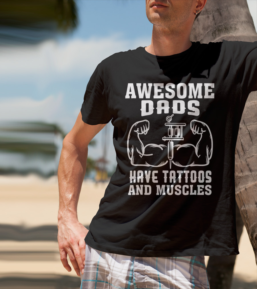 Awesome Dads Flexing Muscles And Tattoos Humor T-Shirt