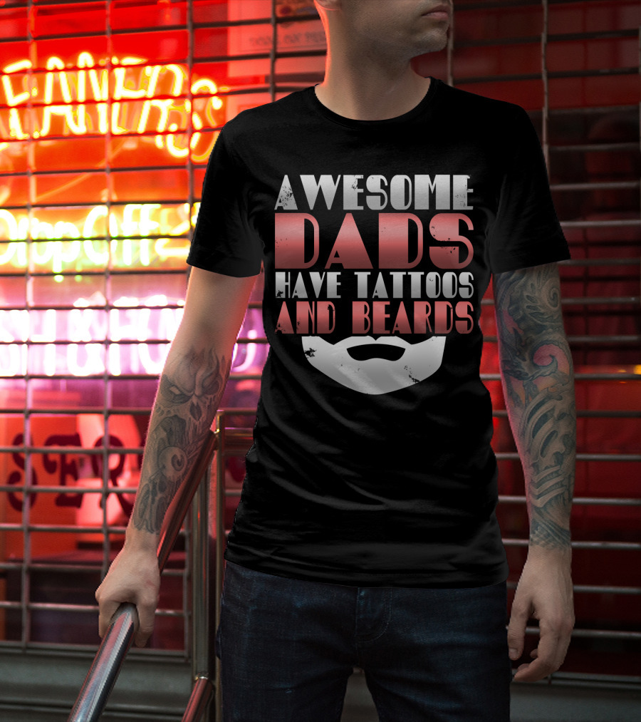 Awesome Dads Have Tattoos And Beards Cool Dad T-Shirt