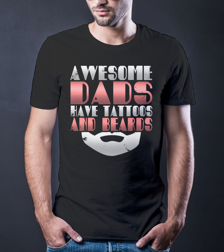 Awesome Dads Have Tattoos And Beards Cool Dad T-Shirt